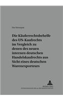 Die Kaeuferrechtsbehelfe Des Un-Kaufrechts Im Vergleich Zu Denen Des Neuen Internen Deutschen Handelskaufrechts Aus Sicht Eines Deutschen Warenexporteurs: (3 Beitraege Zum Un-Kaufrecht)
