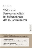 Wald- und Ressourcenpolitik im Siebenbuergen des 18. Jahrhunderts