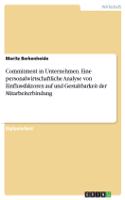 Commitment in Unternehmen. Eine personalwirtschaftliche Analyse von Einflussfaktoren auf und Gestaltbarkeit der Mitarbeiterbindung: (German)
