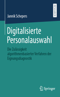 Digitalisierte Personalauswahl: Die Zulässigkeit Algorithmenbasierter Verfahren Der Eignungsdiagnostik