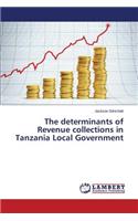 The determinants of Revenue collections in Tanzania Local Government