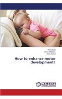 How to enhance motor development?