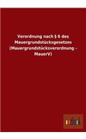 Verordnung nach § 6 des Mauergrundstücksgesetzes (Mauergrundstücksverordnung - MauerV)