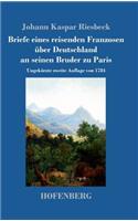 Briefe eines reisenden Franzosen über Deutschland an seinen Bruder zu Paris: Ungekürzte zweite Auflage von 1784