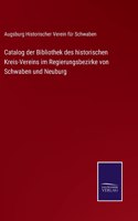Catalog der Bibliothek des historischen Kreis-Vereins im Regierungsbezirke von Schwaben und Neuburg