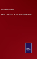 Kaiser Friedrich' I. letzter Streit mit der Kurie