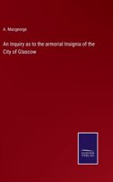 Inquiry as to the armorial Insignia of the City of Glascow