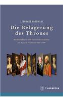 Die Belagerung Des Thrones: Machtstrukturen Und Karrieremechanismen Am Hof Von Frankreich 1661-1789