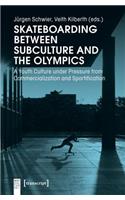 Skateboarding Between Subculture and the Olympic – A Youth Culture Under Pressure from Commercialization and Sportification: (Body Cultures)