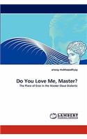 Do You Love Me, Master?