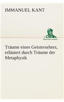 Träume eines Geistersehers, erläutert durch Träume der Metaphysik: (German)