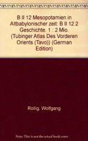 Mesopotamien in Altbabylonischer Zeit. B II 12.2: B II 12.2 Geschichte. 1: 2 Mio.(B II 12.2 Tubinger Atlas Des Vorderen Orients (Tavo))