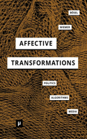 Affective Transformations: Politics - Algorithms - Media