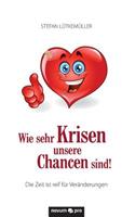Wie sehr Krisen unsere Chancen sind!