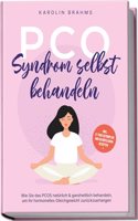 PCO Syndrom selbst behandeln: Wie Sie das PCOS naturlich & ganzheitlich behandeln, um Ihr hormonelles Gleichgewicht zuruckzuerlangen - inkl. 21 Tage ... und 50 kostlichen Rezepten (German Edition)