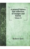 A General History and Collection of Voyages and Travels Volume 15