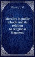 Morality in public schools and Its relation to religion a fragment