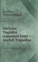 Aischylou Tragoidiai (romanized form) =: Aeschyli Tragoediae