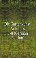 Die Gartenkunst, Volumes 7-8 (German Edition)