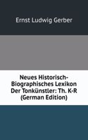 Neues Historisch-Biographisches Lexikon Der Tonkunstler: Th. K-R (German Edition)