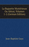 La Baguette Mysterieuse Ou Abizai, Volumes 1-2 (German Edition)