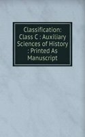 Classification: Class C : Auxiliary Sciences of History : Printed As Manuscript