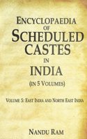 Encyclopaedia of Scheduled Castes in India East India and North East India 5th [Hardcover]