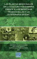 Las plantas medicinales en la cultura Guadianera frente a las medicinas tradicionales y la fitoterapia oficial (Spanish Edition)