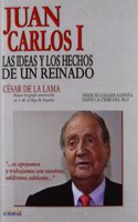 Juan Carlos I. Las ideas y los hechos de un reinado (Spanish Edition)