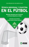 TECNICA INDIVIDUAL Y COLECTIVA EN EL FUTBOL: Materiales adecuados para la Formacion de Tecnicos Deportivos en Futbol