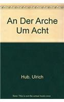 Der Arche Um Acht