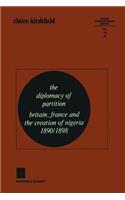 The Diplomacy of Partition: Britain, France and the Creation of Nigeria, 1890–1898(2 Studies in Contemporary History)