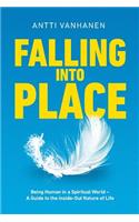 Falling Into Place: Being Human in a Spiritual World - A Guide to the Inside-Out Nature of Life