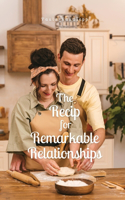 The Recipe for Remarkable Relationships