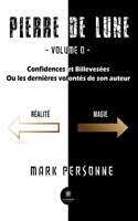Pierre de lune: - Volume 0 - Confidences et Billevesées Ou les dernières volontés de son auteur