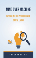 Mind Over Machine: Navigating the Psychology of Digital Living