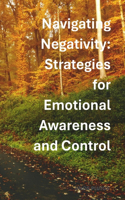Navigating Negativity: Strategies for Emotional Awareness and Control