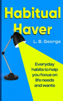 Habitual Haver: Everyday habitats to help you focus on life needs and wants