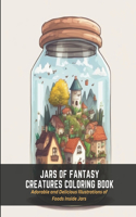 Jars of Fantasy Creatures Coloring Book: Adorable and Delicious Illustrations of Foods Inside Jars