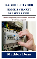 101 Guide to Your Home's Circuit Breaker Panel