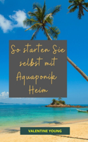 So starten Sie selbst mit Aquaponik Heim