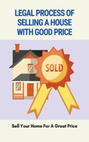 Legal Process Of Selling A House With Good Price: Sell Your Home For A Great Price: Making An Offer On A House