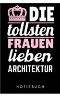 Die Tollsten Frauen Lieben Architektur Notizbuch: A5 Notizbuch LINIERT für Architekten - Buch Architektur - Architekturstudium - Geschenkidee für Studenten - Architekten Bücher - Architekturbuch