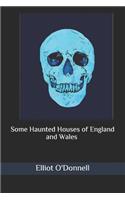 Some Haunted Houses of England and Wales (Illustrated)