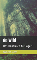 Go Wild: Das Handbuch für Jäger!