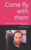 Come fly with them: It's all about the person in the seat. Customer experience aboard the world's major airlines
