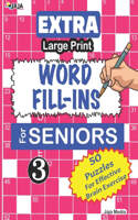 EXTRA Large Print WORD FILL-INS FOR SENIORS: Vol. 3(3 Extra Large Print Crossword Fill-Ins)