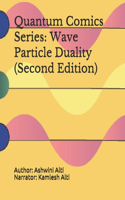 Quantum Comics Series: Wave Particle Duality (Second Edition): Wave Particle Duality (Second Edition)