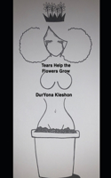 Tears Help the Flowers Grow