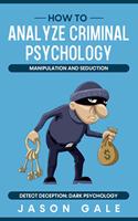 How to Analyze Criminal Psychology, Manipulation and Seduction